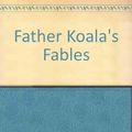 Cover Art for 9781863882149, Father Koala's Fables by kel-richards