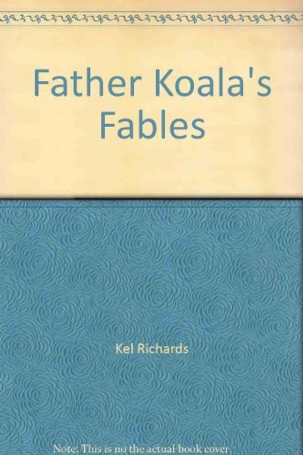 Cover Art for 9781863882149, Father Koala's Fables by kel-richards