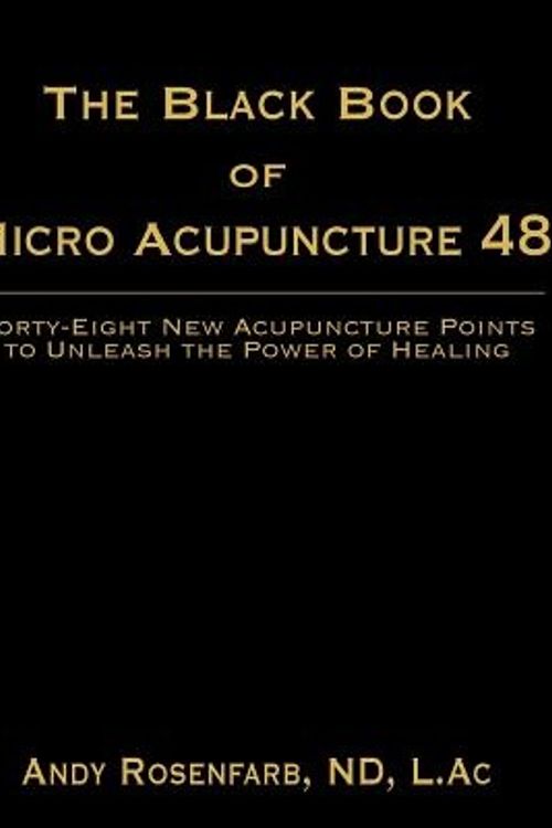 Cover Art for 9781457553035, The Black Book of Micro Acupuncture 48: Forty-Eight New Acupuncture Points to Unleash the Power of Healing by Andy Rosenfarb