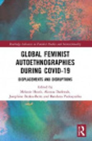Cover Art for 9781032122656, Global Feminist Autoethnographies During Covid-19 by Melanie Heath, Akosua K Darkwah, Josephine A Beoku-Betts, Bandana Purkayastha