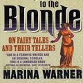 Cover Art for 9780099479512, From The Beast To The Blonde: On Fairy Tales and Their Tellers by Marina Warner
