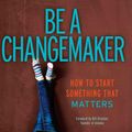 Cover Art for 9781582704647, Be a Changemaker: How to Start Something That Matters by Laurie Ann Thompson