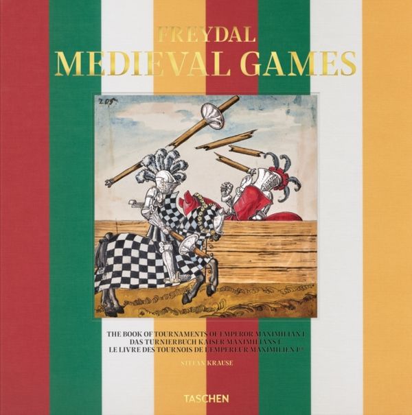 Cover Art for 9783836576819, Freydal. Medieval Games. The Book of Tournaments of Emperor Maximilian I by Stefan Krause