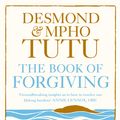 Cover Art for 9780007512898, The Book of Forgiving: The Fourfold Path for Healing Ourselves and Our World by Archbishop Desmond Tutu, Rev Mpho Tutu