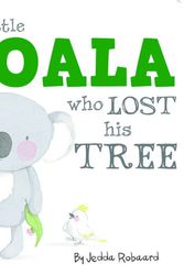Cover Art for 9781760400804, The Little Koala Who Lost His Tree (Board Book) by Jedda Robaard