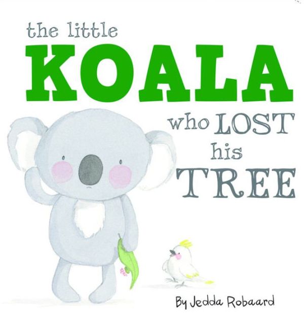 Cover Art for 9781760400804, The Little Koala Who Lost His Tree (Board Book) by Jedda Robaard