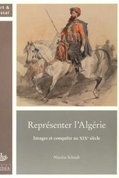 Cover Art for 9782735508457, Représenter l'Algérie : Images et conquête au XIXe siècle by Nicolas Schaub