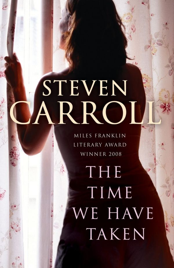 Cover Art for 9781448183708, The Time We Have Taken by Steven Carroll