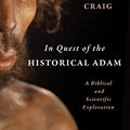 Cover Art for B08ZSN6BY4, In Quest of the Historical Adam: A Biblical and Scientific Exploration by William Lane Craig