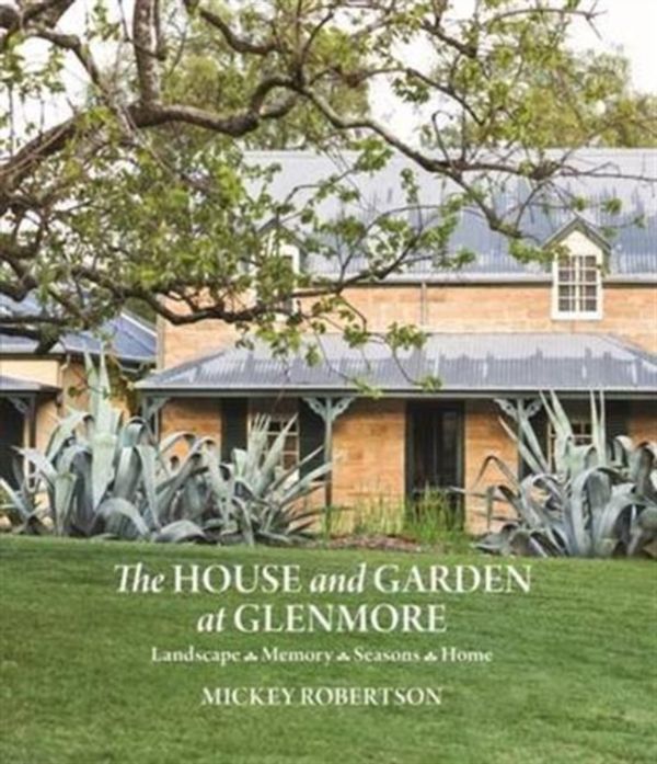 Cover Art for 9781743366073, The House and Garden at Glenmore by Mickey Robertson