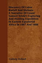 Cover Art for 9781445542164, Discovery Of Lakes Rudolf And Stefanie A Narrative Of Count Samuel Teleki's Exploring And Hunting Expedition In Eastern Equatorial Africa In 1887 And 1888 by Höhnel, Ludwig