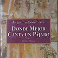 Cover Art for 9789507424762, Donde Mejor Canta Un Pajaro (Spanish Edition) by Alejandro Jodorowsky
