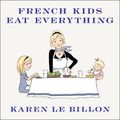 Cover Art for 9781494573973, French Kids Eat Everything by By Karen Le Billon