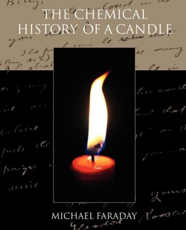 Cover Art for 9781419156502, The Chemical History Of A Candle by Michael Faraday