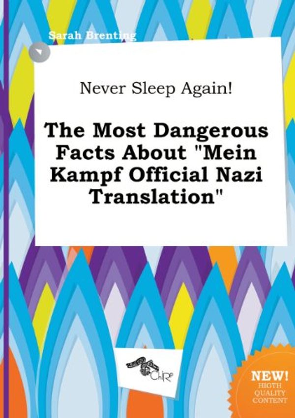 Cover Art for 9785517137258, Never Sleep Again! the Most Dangerous Facts about Mein Kampf Official Nazi Translation by Sarah Brenting