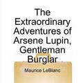 Cover Art for 9781447616764, The Extraordinary Adventures of Arsene Lupin, Gentleman Burglar by Maurice Leblanc