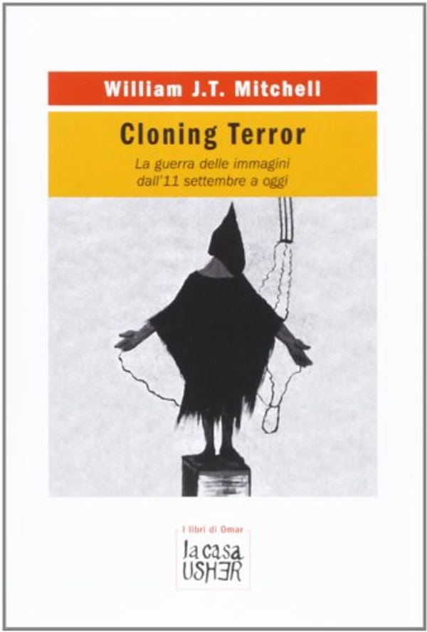 Cover Art for 9788895065809, Cloning terror. La guerra delle immagini. Dall'11 settembre a oggi by W. J. t. Mitchell