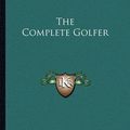 Cover Art for 9781162943411, The Complete Golfer by Harry Vardon