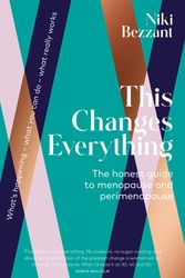 Cover Art for 9780143776260, This Changes Everything: The Honest Guide to Menopause and Perimenopause by Niki Bezzant