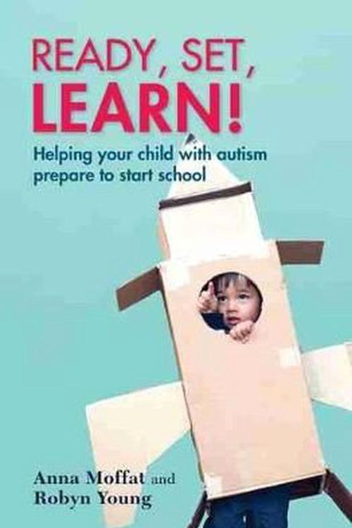 Cover Art for 9781742864334, Ready, set, learn!Helping your child with autism prepare to start... by Anna Moffat, Robyn Young