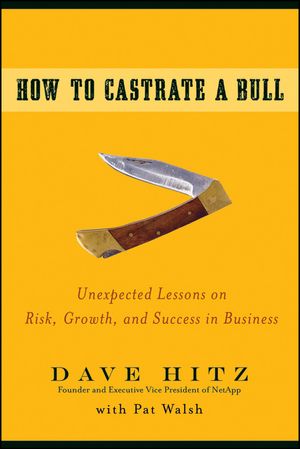 Cover Art for 9780470442678, How to Castrate a Bull: Unexpected Lessons on Risk, Growth, and Success in Business by Dave Hitz