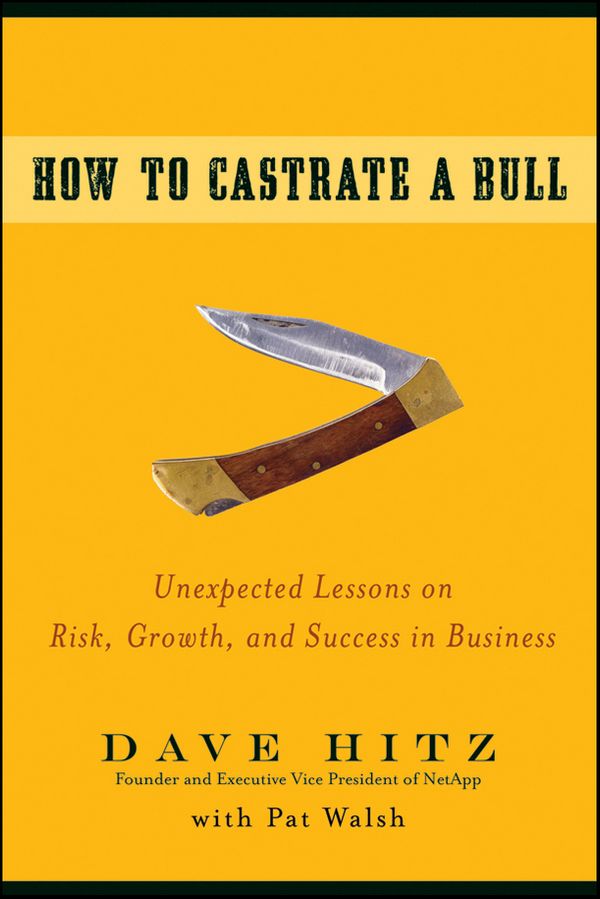 Cover Art for 9780470442678, How to Castrate a Bull: Unexpected Lessons on Risk, Growth, and Success in Business by Dave Hitz