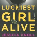 Cover Art for 9781501105272, Luckiest Girl Alive by Jessica Knoll