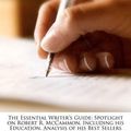 Cover Art for 9781248384756, The Essential Writer’s Guide: Spotlight on Robert R. McCammon, Including His Education, Analysis of His Best Sellers Such as They Thirst, Swan Song, by Elizabeth Dummel