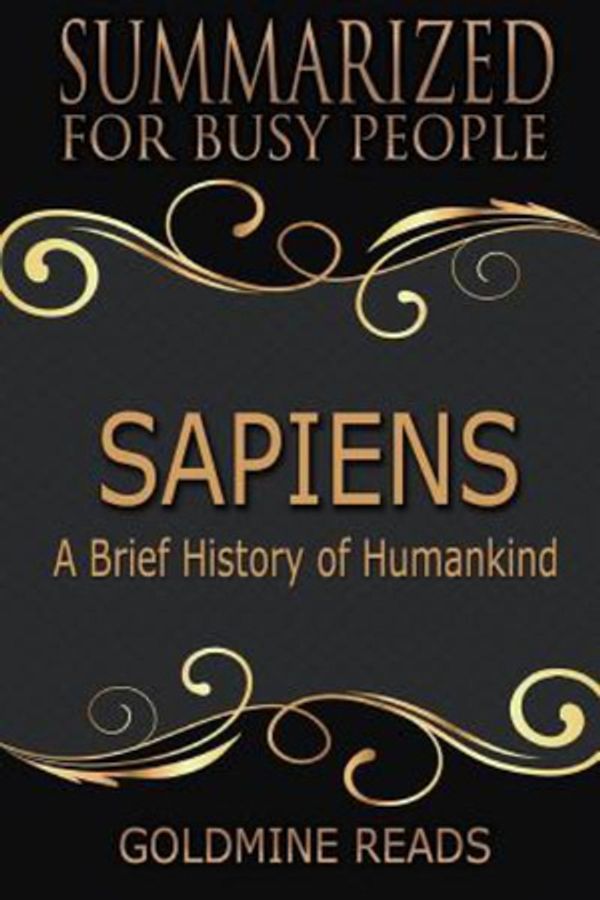 Cover Art for 9781973786504, Summary: Sapiens - Summarized for Busy People: A Brief History of Humankind: Based on the Book by Yuval Noah Harari by Goldmine Reads