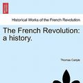 Cover Art for 9781241420130, The French Revolution by Thomas Carlyle