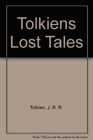 Cover Art for 9780345379863, Tolkiens Lost Tales by J. R. r. Tolkien