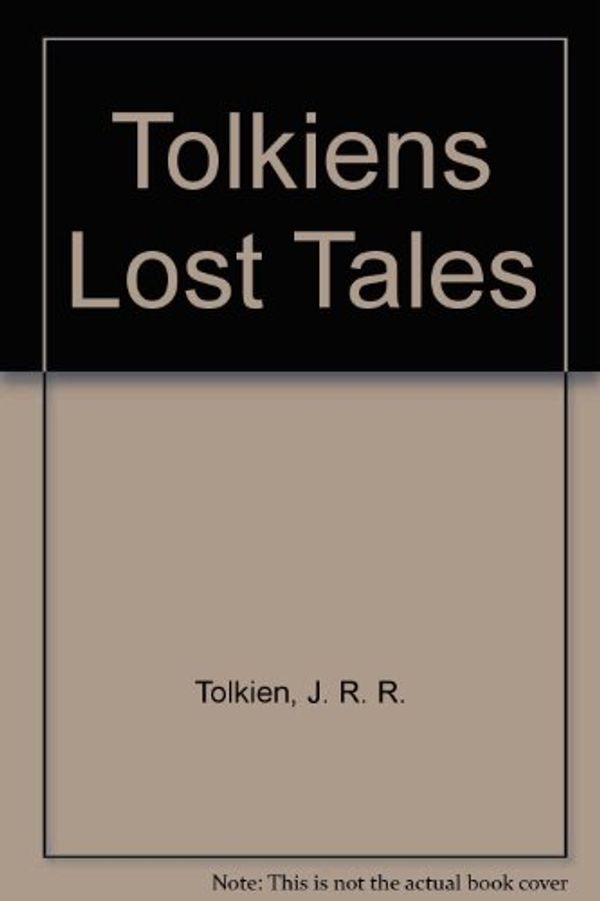Cover Art for 9780345379863, Tolkiens Lost Tales by J. R. r. Tolkien