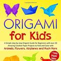 Cover Art for 9781654216962, Origami for Kids: A Simple step-by-step Origami Guide for Beginners with over 30 Amazing Creative paper Lovely Projects with Animals, Flowers, Airplanes and Much More + Funny Origami Games by John Dover