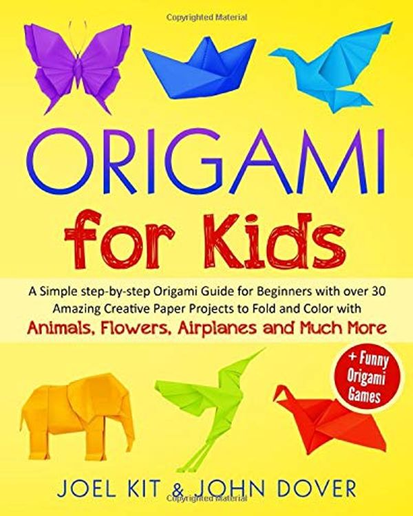 Cover Art for 9781654216962, Origami for Kids: A Simple step-by-step Origami Guide for Beginners with over 30 Amazing Creative paper Lovely Projects with Animals, Flowers, Airplanes and Much More + Funny Origami Games by John Dover
