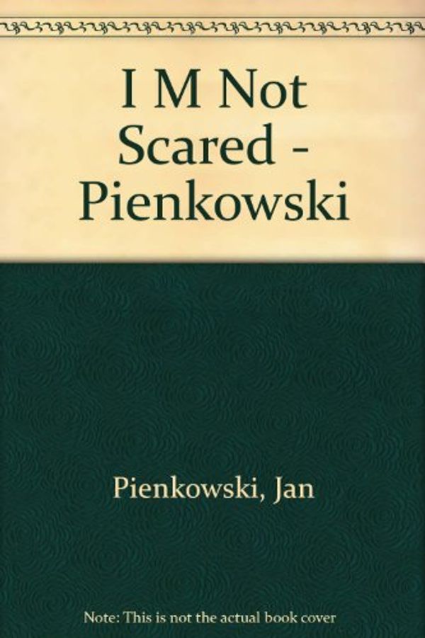 Cover Art for 9780760706800, I M Not Scared - Pienkowski by Jan Pienkowski