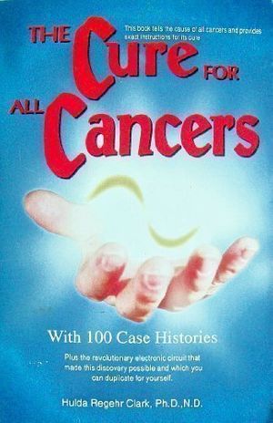 Cover Art for 9780963632821, The Cure for All Cancers: With 100 Case Histories by Hulda Regehr Clark