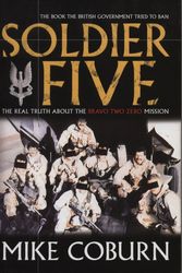 Cover Art for 9781840188660, Soldier Five: The Real Truth About The Bravo Two Zero Mission by Mike Coburn