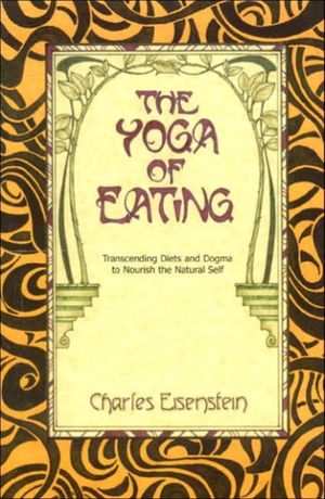 Cover Art for 9780967089720, The Yoga of Eating by Charles Eisenstein