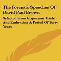 Cover Art for 9781432665524, The Forensic Speeches of David Paul Brown by David P Brown