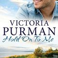 Cover Art for 9781743694374, Hold On To Me by Victoria Purman