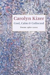 Cover Art for 9781556591815, Cool, Calm, and Collected: Poems 1960-2000 by Carolyn Kizer
