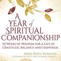 Cover Art for 9781681629698, A Year of Spiritual Companionship : 52 Weeks of Wisdom for a Life of Gratitude, Balance and Happiness by Anne Kertz Kernion