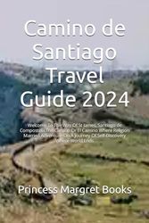 Cover Art for 9798867207748, Camino de Santiago Travel Guide 2024: Welcome To The Way Of St James, Santiago de Compostela,The Camino Or El Camino Where Religion Married Adventure On A Journey Of Self-Discovery Where World Ends by Margret  Books, Princess
