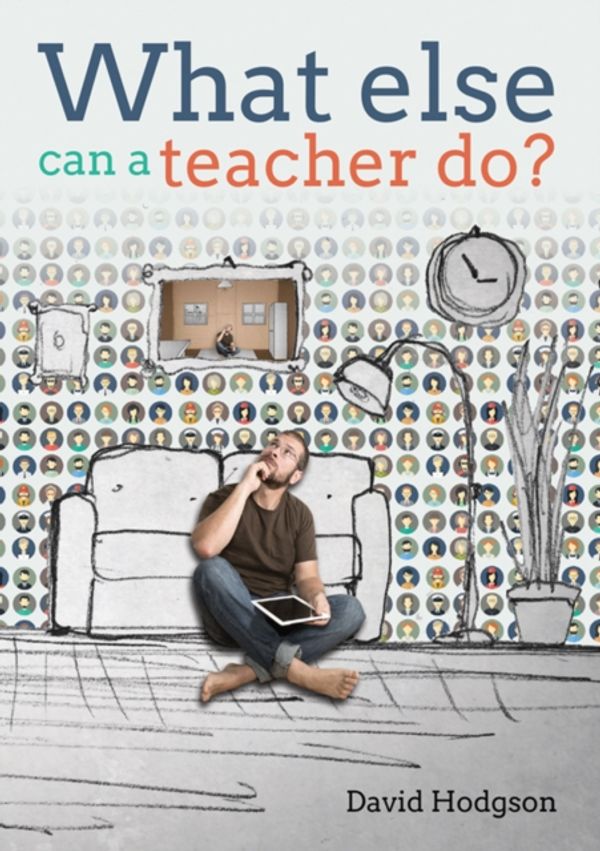 Cover Art for 9781785830150, What Else Can a Teacher Do? by David Hodgson