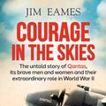 Cover Art for 9781760293932, Courage in the Skies by Jim Eames