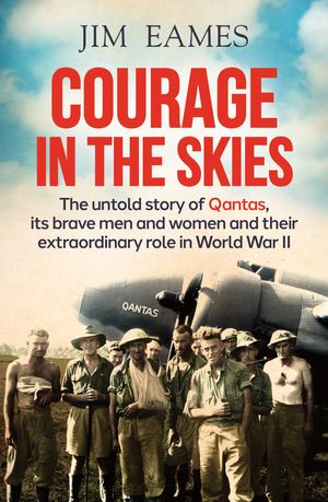 Cover Art for 9781760293932, Courage in the Skies by Jim Eames