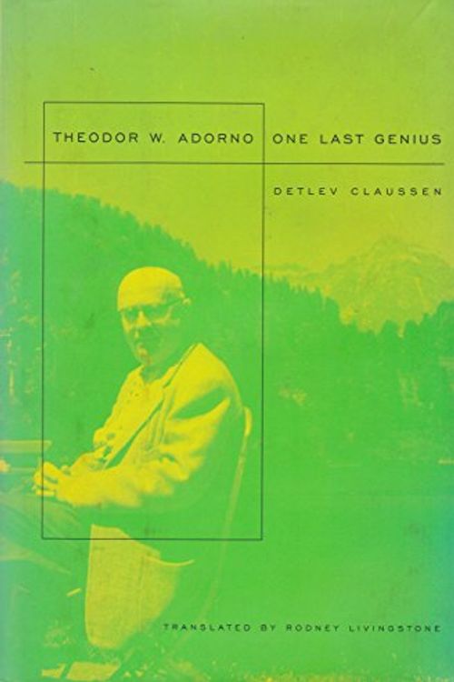 Cover Art for 9780674026186, Theodor W. Adorno: Ein Letztes Genie: One Last Genius by Detlev Claussen