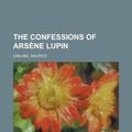 Cover Art for 9781153809856, Confessions of Arsne Lupin by Maurice Leblanc