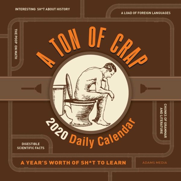 Cover Art for 9781507210673, A Ton of Crap 2020 Daily Calendar: A Year's Worth of Sh*t to Learn by Editors at Adams Media