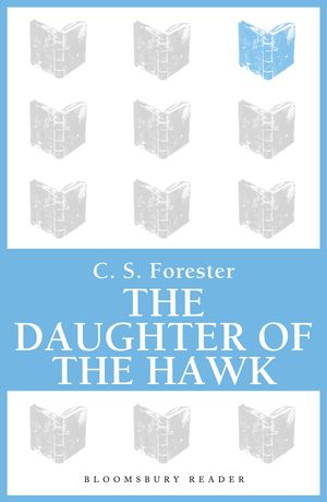 Cover Art for 9781448211227, The Daughter of the Hawk by C. S. Forester